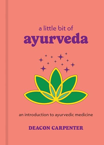 A Little Bit of Ayurveda : An Introduction to Ayurvedic Medicine