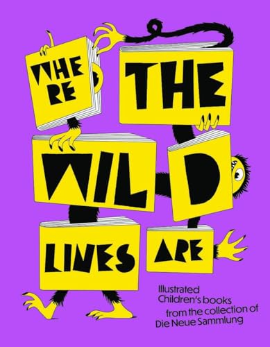Where the Wild Lines Are : Illustrated Children's books from the collection of Die Neue Sammlung