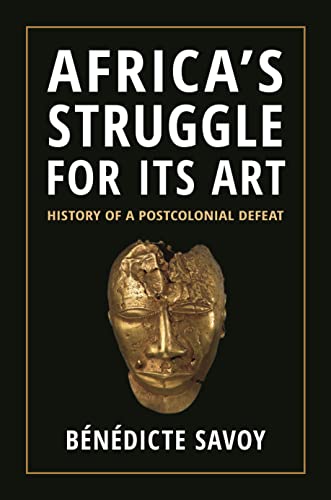 Africas Struggle for Its Art: History of a Postcolonial Defeat