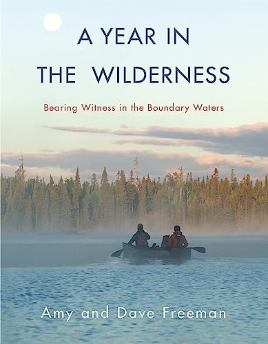 A Year in the Wilderness: Bearing Witness in the Boundary Waters