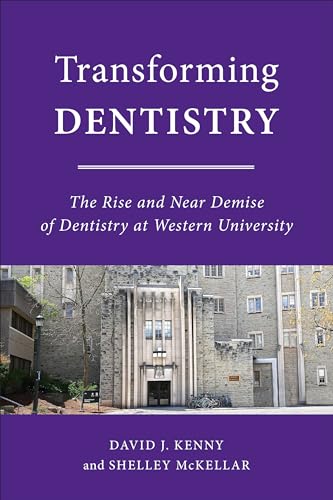 Transforming Dentistry : The Rise and Near Demise of Dentistry at Western University