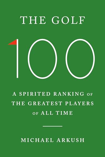 The Golf 100 : A spirited ranking of the greatest players of all time