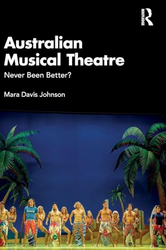 Australian Musical Theatre : Never Been Better?