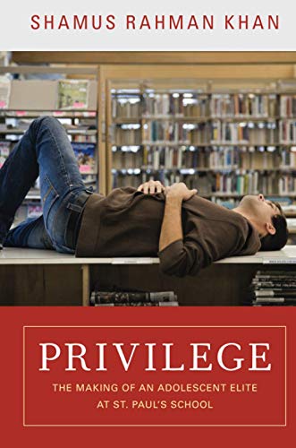 Privilege: The Making of an Adolescent Elite at St. Paul's School (Princeton Studies in Cultural Sociology)