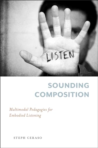 Sounding Composition : Multimodal Pedagogies for Embodied Listening
