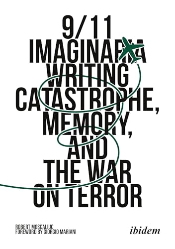 9/11 Imaginaria : Writing Catastrophe, Memory, and the War on Terror