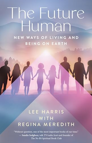 The Future Human : New Ways of Living and Being on Earth