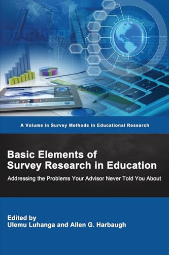 Basic Elements of Survey Research in Education : Addressing the Problems Your Advisor Never Told You About