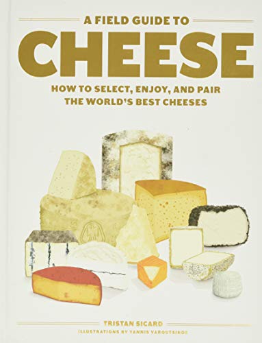 Field Guide to Cheese, A: How to Select, Enjoy, and Pair the World's Best Cheeses