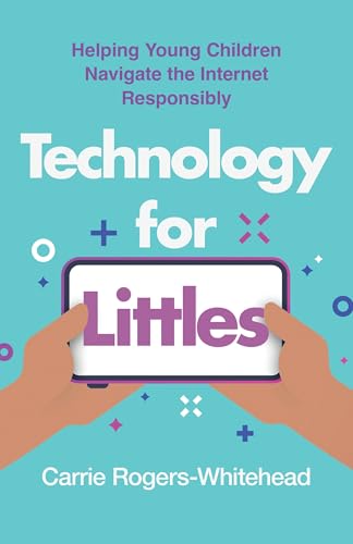 Technology for Littles : Helping Young Children Navigate the Internet Responsibly