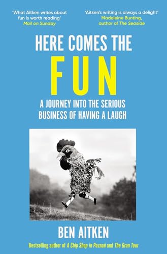 Here Comes the Fun : A Journey Into the Serious Business of Having a Laugh