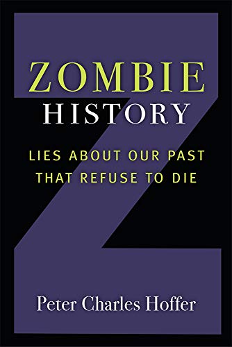 Zombie History : Lies About Our Past that Refuse to Die