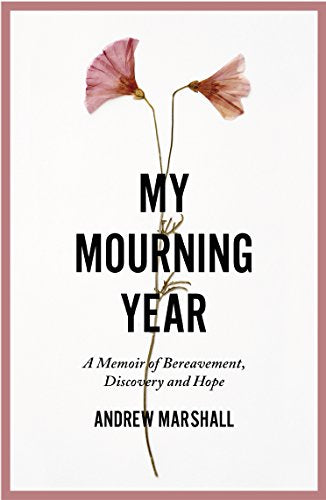 My Mourning Year: A Memoir of Bereavement, Discovery and Hope