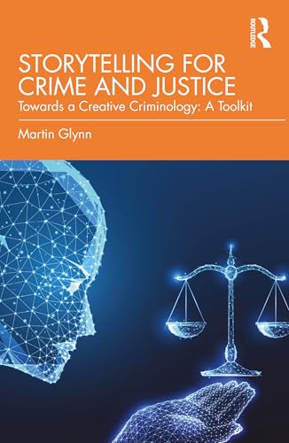 Storytelling for Crime and Justice : Towards a Creative Criminology: A Toolkit