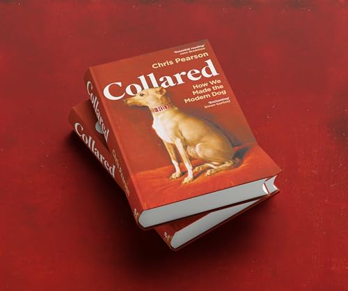 Collared : How We Made the Modern Dog