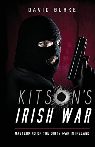 Kitson’s Irish War: Mastermind of the Dirty War in Ireland