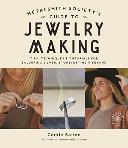 The Metalsmith Societys Guide to Jewelry Making: Foolproof Methods for Artisan Soldered Accessories