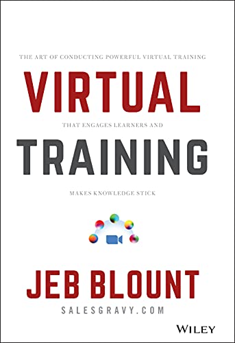 The Virtual Training Bible: The Art of Conducting Powerful Virtual Training that Engages Learners and Makes Knowledge Stick