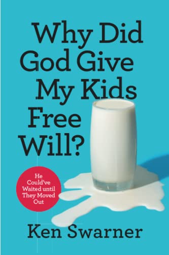 Why Did God Give My Kids Free Will?: He Could’ve Waited until They Moved Out