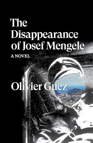 The Disappearance of Josef Mengele : A Novel