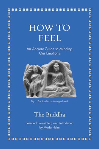 How to Feel : An Ancient Guide to Minding Our Emotions