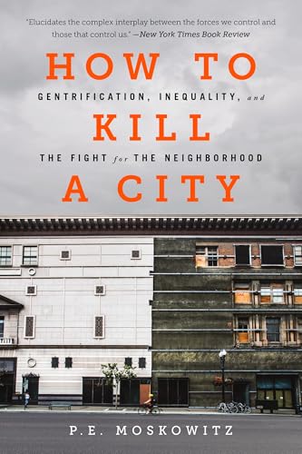 How to Kill a City : Gentrification, Inequality, and the Fight for the Neighborhood