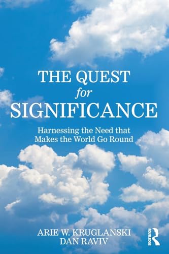 The Quest for Significance : Harnessing the Need that Makes the World Go Round