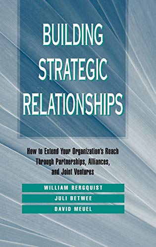 Building Strategic Relationships: How to Extend Your Organizations Reach Through Partnerships