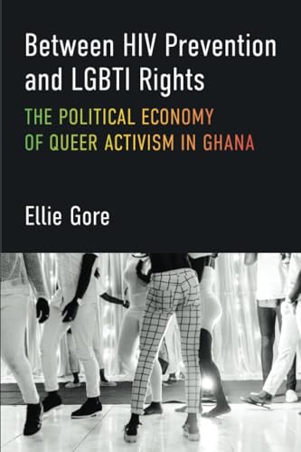 Between HIV Prevention and LGBTI Rights : The Political Economy of Queer Activism in Ghana