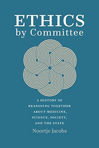 Ethics by Committee: A History of Reasoning Together about Medicine