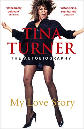 Tina Turner: My Love Story (Official Autobiography): My Love Story (The Autobiography)