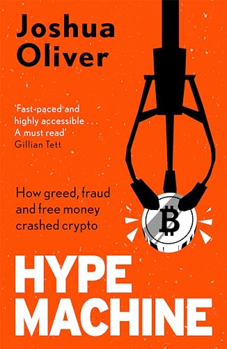 Hype Machine: How Greed, Fraud and Free Money Crashed Crypto : 'Hard to put down' EVENING STANDARD