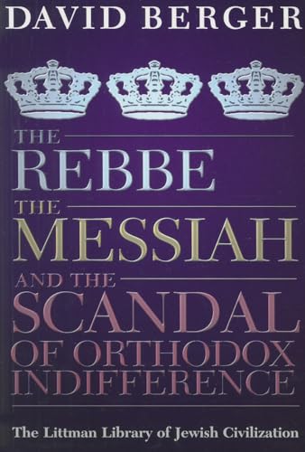 The Rebbe, the Messiah, and the Scandal of Orthodox Indifference : With a New Introduction
