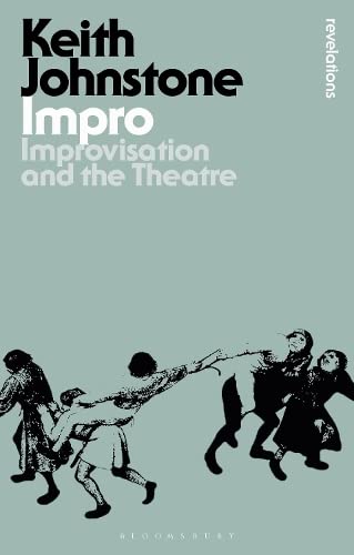 Impro: Improvisation and the Theatre (Bloomsbury Revelations)