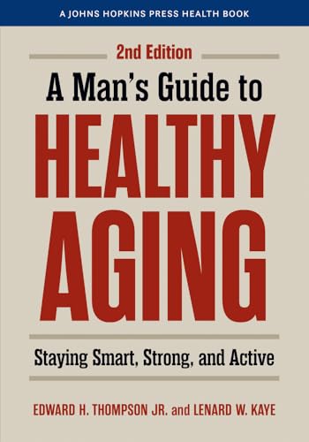 A Man's Guide to Healthy Aging : Staying Smart, Strong, and Active