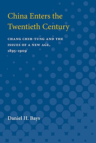 China Enters the Twentieth Century : Chang Chih-tung and the Issues of a New Age, 1895-1909