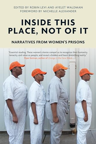 Inside This Place, Not of It : Narratives from Women's Prisons