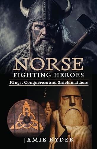 Norse Fighting Heroes : Kings, Conquerors and Shieldmaidens