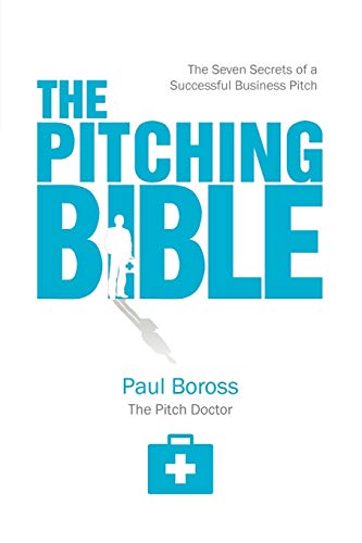 The Pitching Bible : The Seven Secrets of a Successful Business Pitch