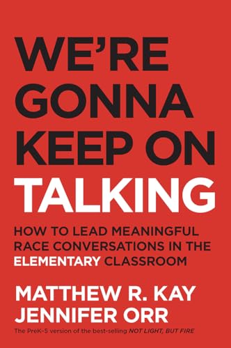 We're Gonna Keep On Talking: How to Lead Meaningful Race Conversations in the Elementary Classroom