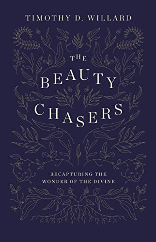 The Beauty Chasers : Recapturing the Wonder of the Divine