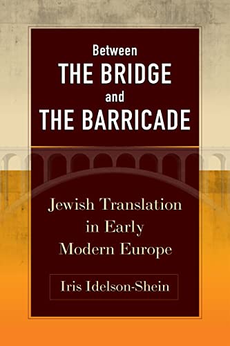 Between the Bridge and the Barricade : Jewish Translation in Early Modern Europe