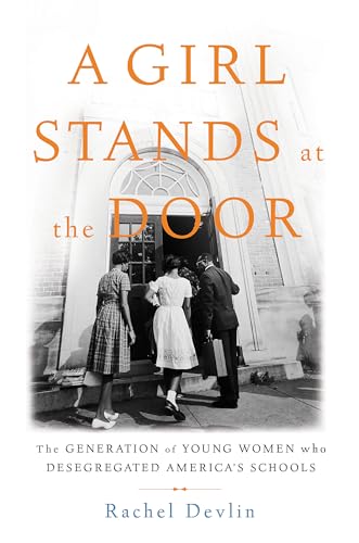 A Girl Stands at the Door : The Generation of Young Women Who Desegregated America's Schools