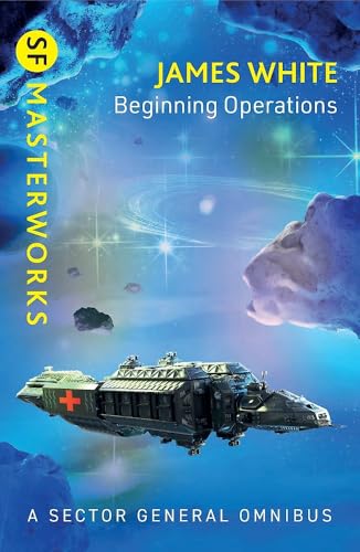 Beginning Operations: Sector General Omnibus 1 (S.F. Masterworks) [Paperback] [2026] White, James