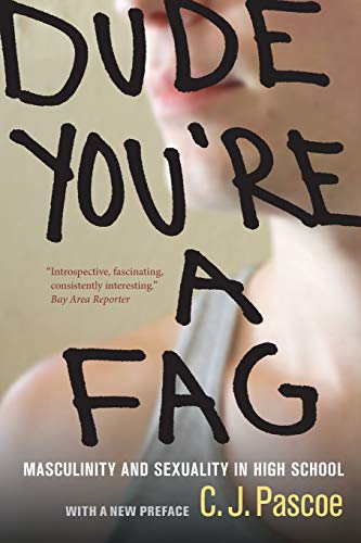 Dude, You're a Fag: Masculinity and Sexuality in High School, With A New Preface