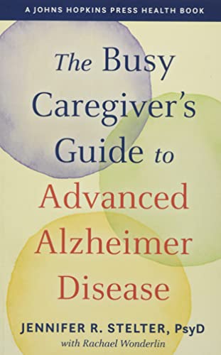 The Busy Caregivers Guide to Advanced Alzheimer Disease