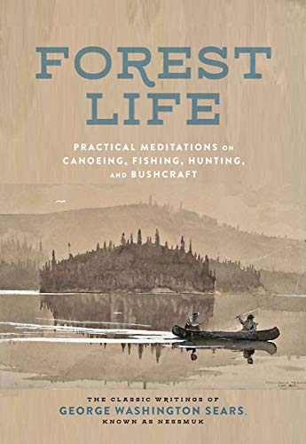 The Forest Life: A Classic Guide to Canoeing, Fishing, Hunting, and Bushcraft (Classic Outdoors)