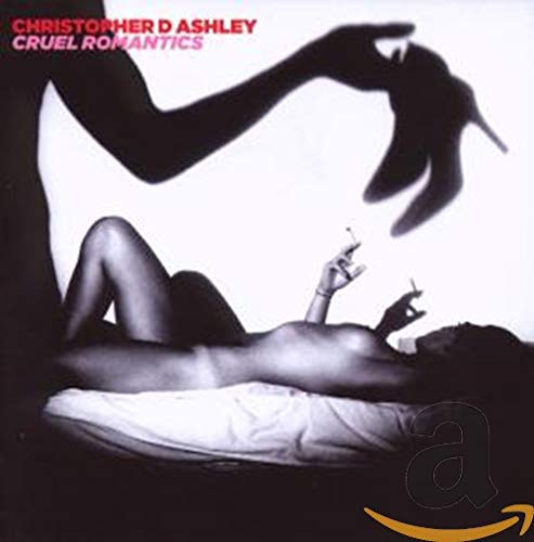 Ashley, Christopher D - Cruel Romantics [CD]