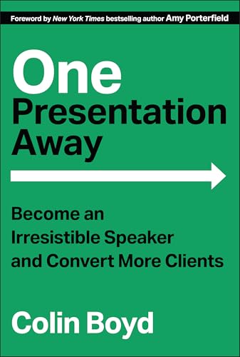 One Presentation Away : Become an Irresistible Speaker and Convert More Clients