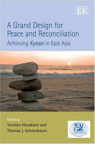 A Grand Design for Peace and Reconciliation: Achieving Kyosei in East Asia